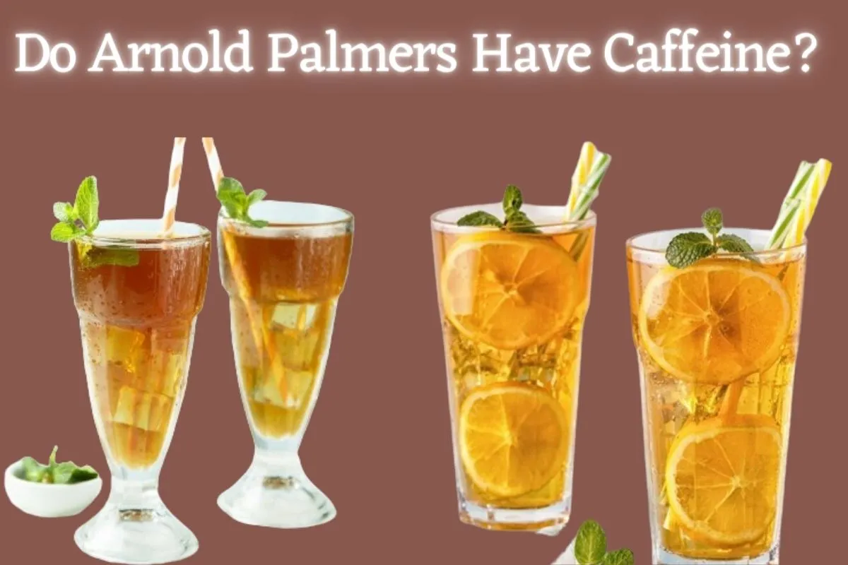Do Arnold Palmers Have Caffeine