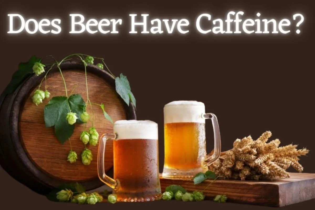 Does Beer Have Caffeine