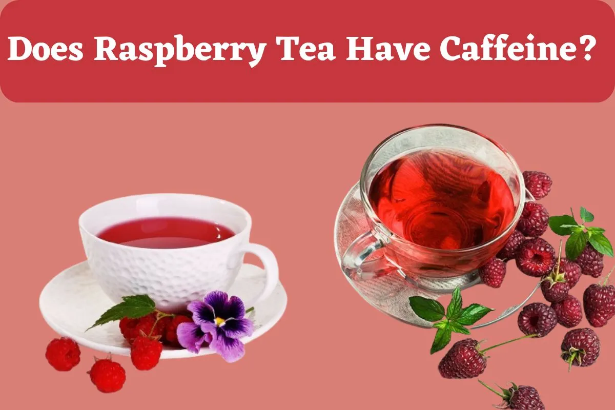Does Raspberry Tea Have Caffeine